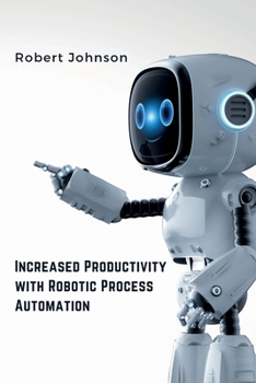 Paperback Increased Productivity with Robotic Process Automation Book