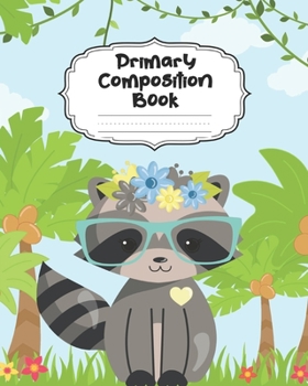 Raccoon Primary Composition Book: With Picture Space: Draw Top Lines Bottom | Large Racoon Primary Composition Notebook Grades K-2 & K-3 Story Journal ... Story Paper Journal School Exercise Book