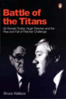 Paperback Battle of the Titans: Sir Ronald Trotter, Hugh Fletcher and the rise and fall of Fletcher Challenge Book