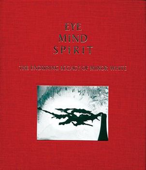 Hardcover Eye Mind Spirit: The Enduring Legacy of Minor White Book