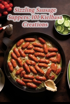 Paperback Sizzling Sausage Suppers: 101 Kielbasa Creations Book