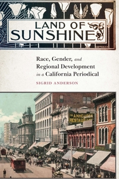 Hardcover Land of Sunshine: Race, Gender, and Regional Development in a California Periodical Book