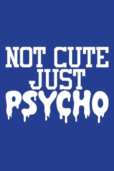 Paperback Classic Blue Sarcastic Lined Notebook: Not Cute Just Psycho Book