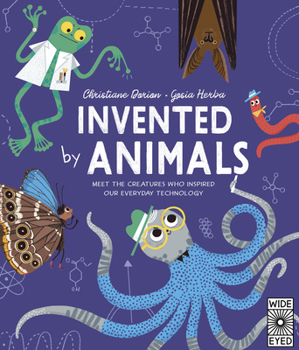 Invented by Animals: Meet the creatures who inspired our everyday technology (Designed by Nature)