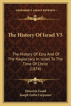 Paperback The History Of Israel V5: The History Of Ezra And Of The Hagiocracy In Israel To The Time Of Christ (1874) Book