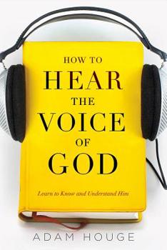 Paperback How to Hear the Voice of God: Learn to Know and Understand Him Book