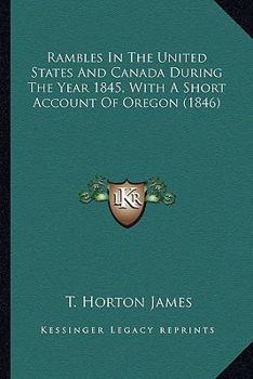 Paperback Rambles In The United States And Canada During The Year 1845, With A Short Account Of Oregon (1846) Book