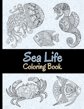 Paperback Sea Life Coloring Book: 40 Magnificent Ocean Creatures to Color. Stress Relieving Coloring Pages for Adults. Book