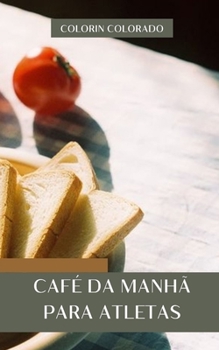 Paperback café da manhã para atletas: Receitas de café da manhã saudáveis para começar o dia [Portuguese] Book