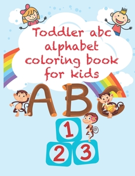 Paperback Toddler abc alphabet coloring book for kids: Fun with Numbers, Letters, Shapes, Colors, Animals: Big Activity Workbook for Toddlers & Kids 3-8, abc Book