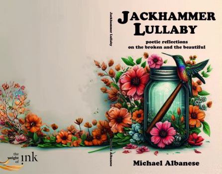 Paperback Jackhammer Lullaby: Poetic Reflections on the Broken and the Beautiful Book