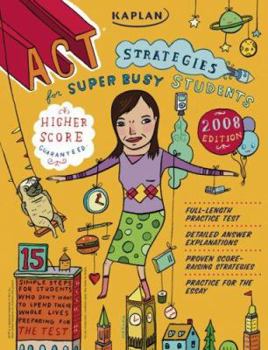 Paperback Kaplan ACT Strategies for Super Busy Students: 15 Simple Steps for Students Who Don't Want to Spend Their Whole Lives Preparing for the Test Book