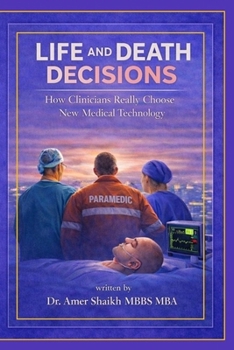 Paperback Life And Death Decisions: How Clinicians Really Choose New Medical Technology Book