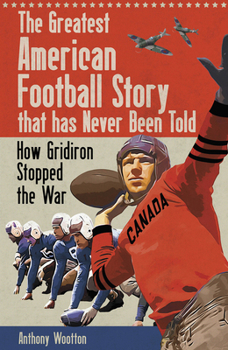 Hardcover The Greatest American Football Story That Has Never Been Told: How Gridiron Stopped the War Book