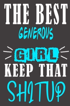 The Best generous Girl Keep That Shit Up: Blank Lined Notebook is a Great Gift for Girl/ Wife/Women... on Wedding Anniversary, Birthday, First Meeting ... Christmas, Mothers Day and Valentine's Day