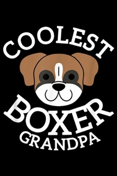 Coolest Boxer Grandpa: Coolest Boxer Dog Grandpa Funny Dog Gift  Journal/Notebook Blank Lined Ruled 6x9 100 Pages