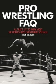Paperback Pro Wrestling FAQ: All That's Left to Know about the World's Most Entertaining Spectacle Book
