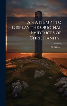 Hardcover An Attempt to Display the Original Evidences of Christianity.. Book