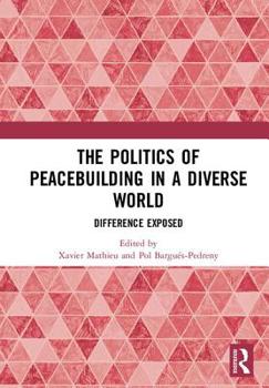 Hardcover The Politics of Peacebuilding in a Diverse World: Difference Exposed Book