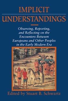 Paperback Implicit Understandings: Observing, Reporting and Reflecting on the Encounters Between Europeans and Other Peoples in the Early Modern Era Book