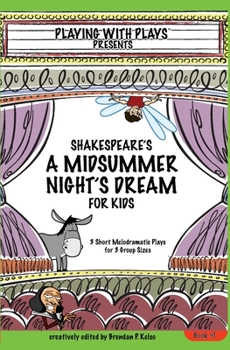 Paperback Shakespeare's A Midsummer Night's Dream for Kids: 3 Short Melodramatic Plays for 3 Group Sizes Book