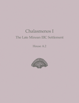 Chalasmenos I: The Late Minoan IIIC Settlement House A.2