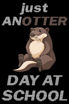 Just AnOtter Day At School - Schüler Notizbuch: DIN A5 Liniert 120 Seiten | Schule Stundenplan Planer Tagebuch Notizheft Organizer Notizblock Formeln ... Adventskalender Geburtstag (German Edition)