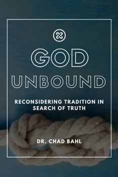 Paperback God Unbound: Reconsidering Tradition in Search of Truth Book