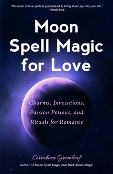 Paperback Moon Spell Magic for Love: Charms, Invocations, Passion Potions and Rituals for Romance Book