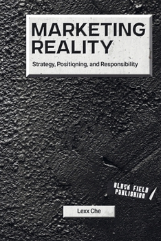 Marketing Reality: Strategy, Positioning, and Responsibility (Reality Deskbooks)