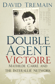 Hardcover Double Agent Victoire: Mathilde Carré and the Interallié Network Book