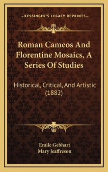 Hardcover Roman Cameos And Florentine Mosaics, A Series Of Studies: Historical, Critical, And Artistic (1882) Book