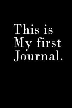 This is My first Journal: 6x9 journal for writing Down Daily, Habits, Notebook Best Gift for yourself, family, friend