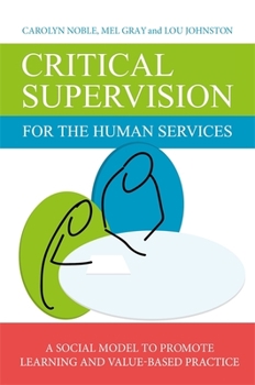 Paperback Critical Supervision for the Human Services: A Social Model to Promote Learning and Value-Based Practice Book