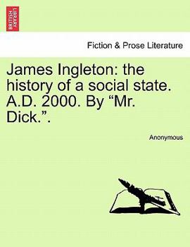 Paperback James Ingleton: The History of a Social State. A.D. 2000. by "Mr. Dick.." Book