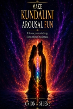 Paperback Make Kundalini Arousal Fun: A Personal Journey into Energy, Union, and Inner Transformation Book