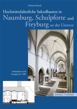 Paperback Hochmittelalterliche Sakralbauten in Naumburg, Schulpforte Und Freyburg an Der Unstrut: Architektur Und Liturgie Bis 1300 [German] Book