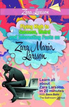 Paperback Zara Larsson: Flying High to Success, Weird and Interesting Facts on Zara Maria Larsson! Book