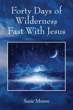 Paperback Forty Days of Wilderness Fast With Jesus: Jesus Cares For You Book