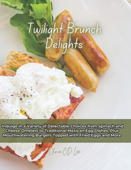 Twilight Brunch Delights: Indulge in a Variety of Delectable Choices from Spinach and Cheese Omelets to Traditional Mexican Egg Dishes, Plus Mouthwatering Burgers Topped with Fried Eggs and More