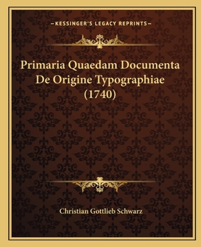 Paperback Primaria Quaedam Documenta De Origine Typographiae (1740) [Latin] Book