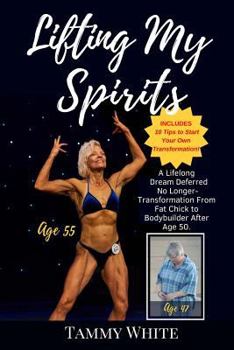 Paperback Lifting My Spirits: A Lifelong Dream Deferred No Longer - Transformation from Fat Chick to Bodybuilder After Age 50 Book