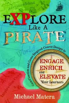 Electronics Explore Like a Pirate: Engage, Enrich, and Elevate Your Learners with Gamification and Game-Inspired Course Design Book
