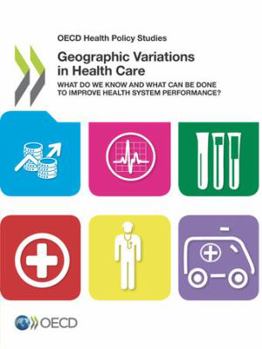 Paperback OECD Health Policy Studies Geographic Variations in Health Care: What Do We Know and What Can Be Done to Improve Health System Performance? Book
