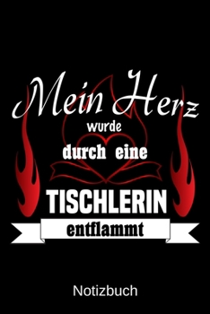 Mein Herz wurde durch eine Tischlerin entflammt: A5 Notizbuch | Liniert 120 Seiten | Geschenk/Geschenkidee zum Geburtstag | Weihnachten | Ostern | Vatertag | Muttertag | Namenstag (German Edition)
