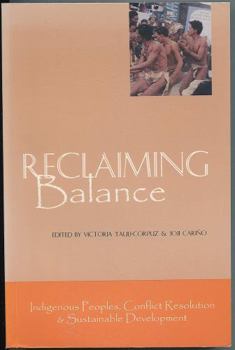 Paperback Reclaiming Balance : Indigenous Peoples, Conflict Resolution, and Sustainable Development Book