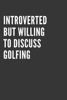 Paperback Introverted But Willing To Discuss Golfing Notebook: Gift For Golfing Lover, Lined Journal, 120 Pages, 6 x 9, Matte Finish Book