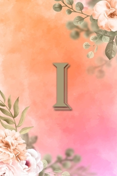 I: Initial I Notebook for Womens and Girls, Pink Green Flower 6 x 9 120 pages
