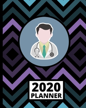2020 Planner: Doctor 1-Year Daily, Weekly and Monthly Scheduling Organizer With Calendar For Doctors and Medical Assistants (8" x 10")