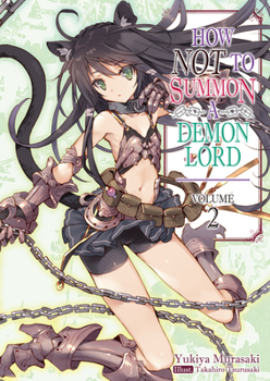 How NOT to Summon a Demon Lord, Light Novel Vol. 2 - Book #2 of the How NOT to Summon a Demon Lord (Light Novel)